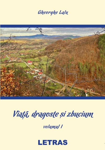 Viata, Dragoste Si Zbucium: Volumul 1