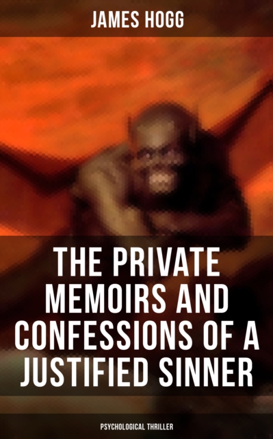 Private Memoirs and Confessions of a Justified Sinner (Psychological Thriller)