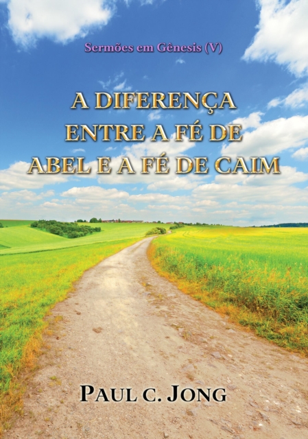 Sermoes em Genesis (V) - A Diferenca Entre A Fe De Abel E A Fe De Caim
