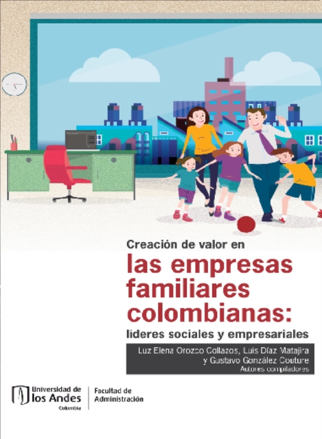 Creacion de valor en las empresas familiares colombianas: lideres sociales y empresariales