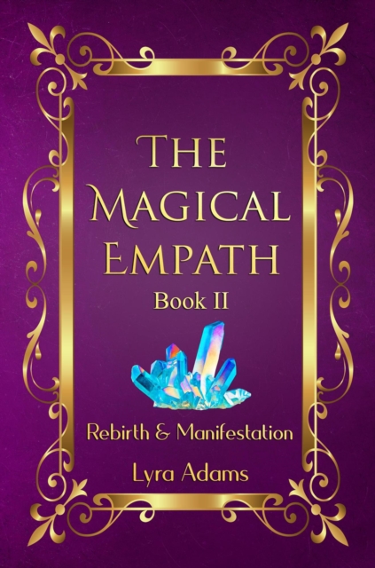 Magical Empath Book II ~ Rebirth & Manifestation