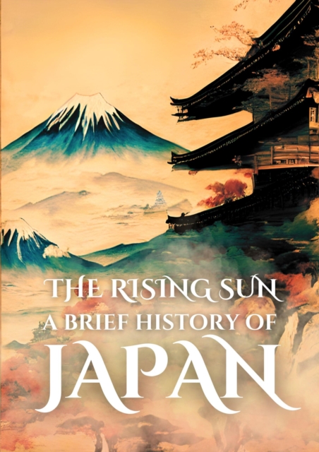 Rising Sun: A Brief History of Japan