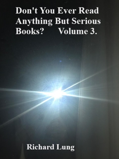 Don't You Ever Read Anything But Serious Books? Volume 3