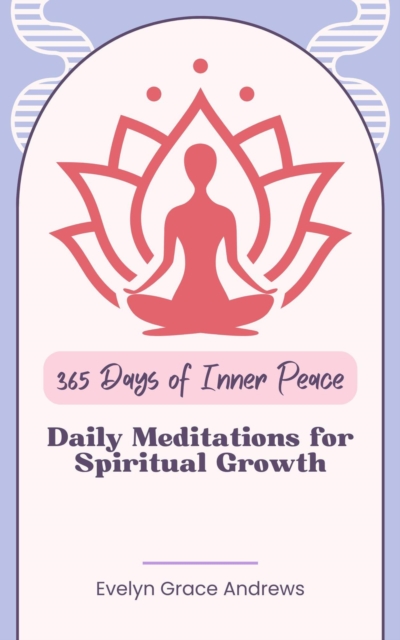 365 Days of Inner Peace: Daily Meditations for Spiritual Growth