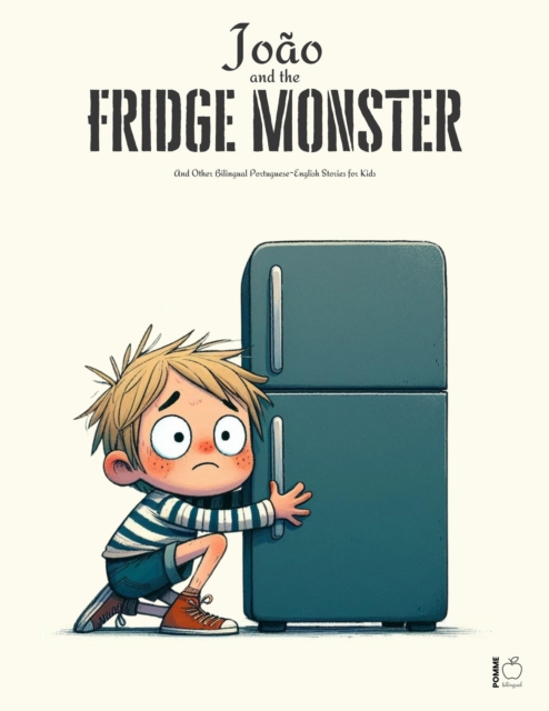 Joao And The Fridge Monster And Other Bilingual Portuguese-English Stories For Kids