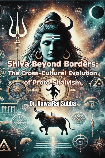 Shiva Beyond Borders: The Cross-Cultural Evolution of Proto-Shaivism