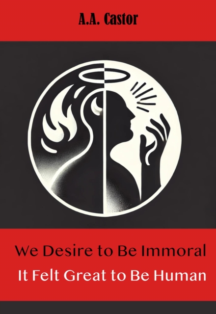 We Desire to Be Immoral: It Felt Great to Be Human