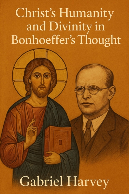 Christ's Humanity and Divinity in Bonhoeffer's Thought