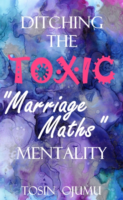 Ditching the Toxic &quote;Marriage Maths&quote; Mentality