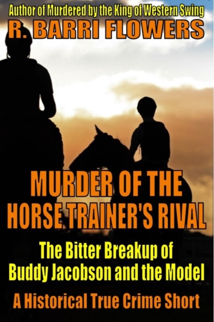 Murder of the Horse Trainer's Rival: The Bitter Breakup of Buddy Jacobson and the Model (A Historical True Crime Short)