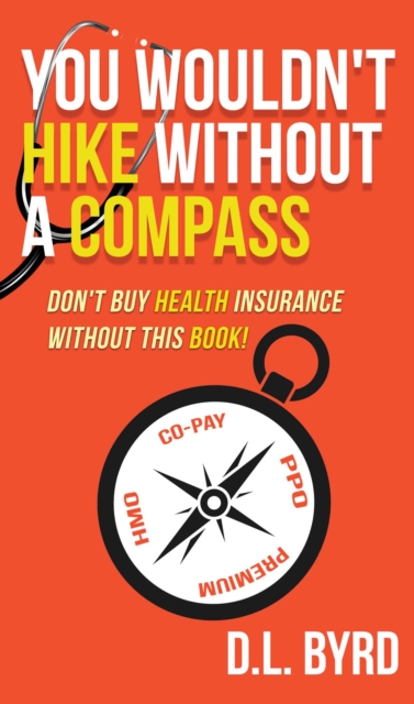 You Wouldn't Hike Without a Compass, Don't Buy Health Insurance Without This Book: Simplifying and Explaining Health Vocabulary