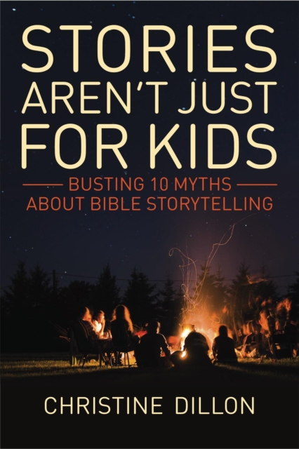 Stories aren't just for kids: Busting 10 Myths about Bible storytelling
