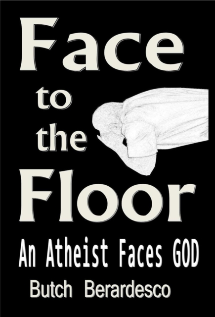 Face to the Floor  (An Atheist Faces GOD)