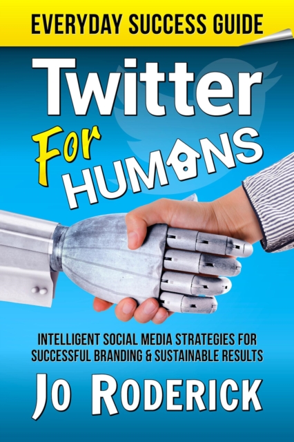 Twitter for Humans: Intelligent Social Media Strategies for Successful Branding, and Sustainable Results on Twitter.