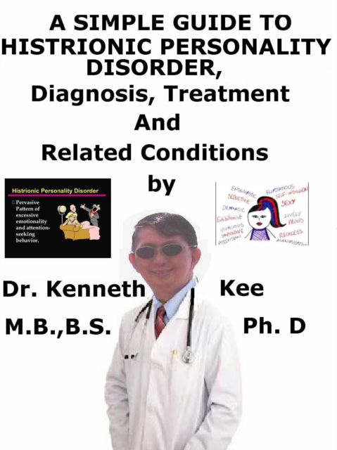 Simple Guide to Histrionic Personality Disorder, Diagnosis, Treatment and Related Conditions
