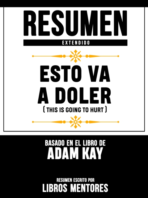 Resumen Extendido: Esto Va A Doler (This Is Going To Hurt) - Basado En El Libro De Adam Kay
