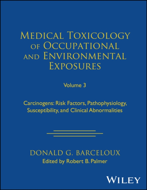 Medical Toxicology of Occupational and Environmental Exposures, Volume 3