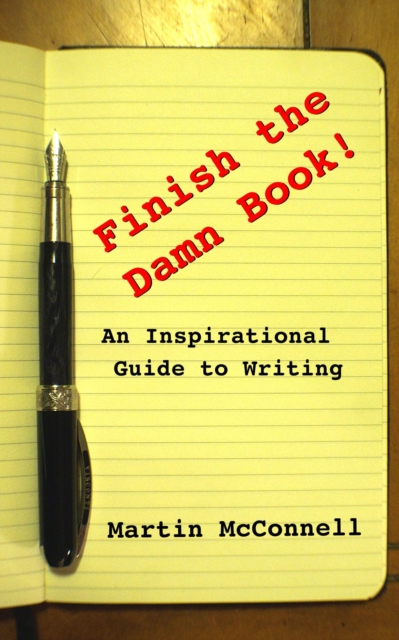 Finish the Damn Book!: An Inspirational Guide to Writing