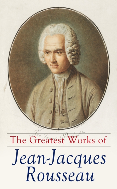 Greatest Works of Jean-Jacques Rousseau