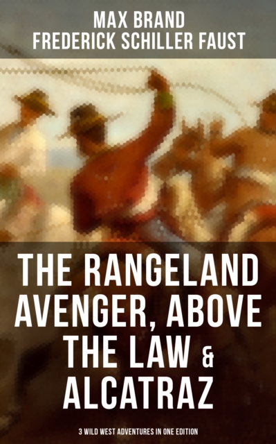 Rangeland Avenger, Above the Law & Alcatraz (3 Wild West Adventures in One Edition)