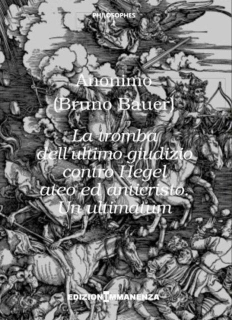 La tromba dell'ultimo giudizio contro Hegel ateo ed anticristo. Un ultimatum
