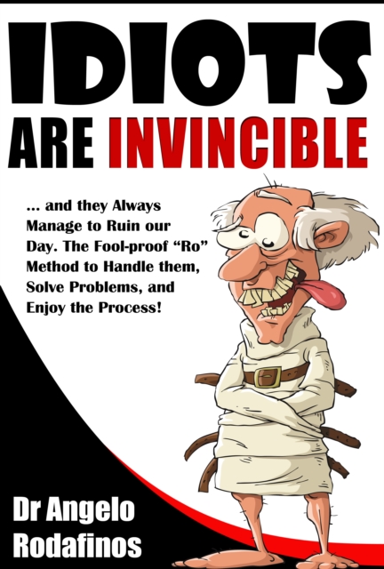 Idiots Are Invincible: The Fool-Proof 'Ro' Method to Deal with Stress, Solve Problems, and Enjoy the Process!