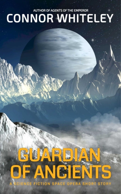 Guardian Of Ancients: A Science Fiction Space Opera Short Story