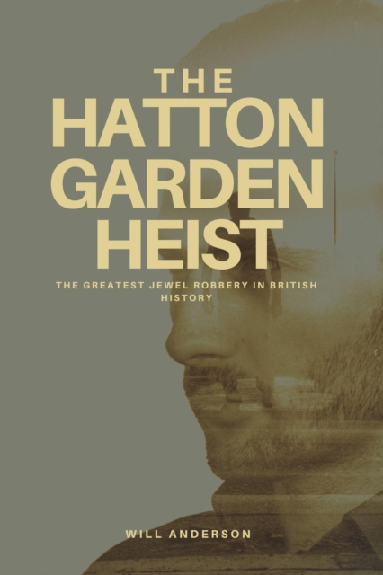 Hatton Garden Heist: Unveiling the Greatest Jewel Robbery in History