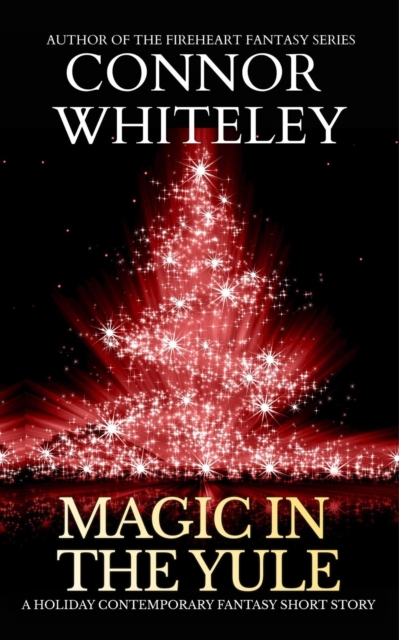 Magic In The Yule: A Holiday Contemporary Fantasy Short Story