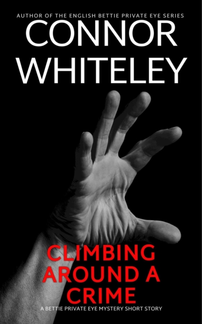 Climbing Around A Crime: A Bettie Private Eye Mystery Short Story