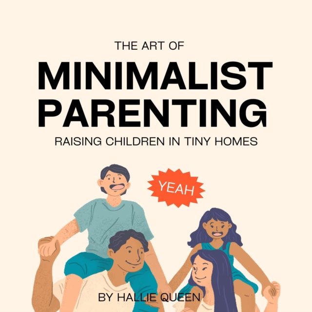 Art of Minimalist Parenting: Raising Children in Tiny Homes