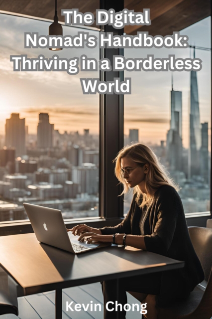 Digital Nomad's Handbook: Thriving in a Borderless World