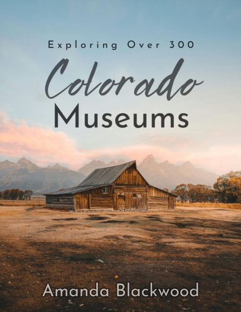 Exploring Over 300 Colorado Museums
