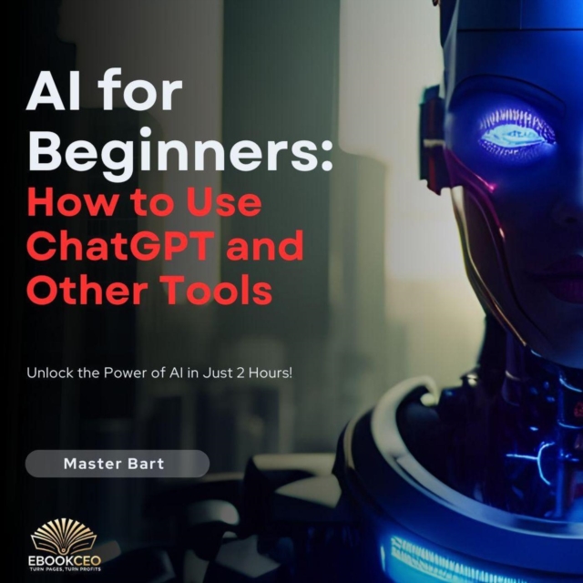 AI for Beginners: How to Use ChatGPT and Other Tools