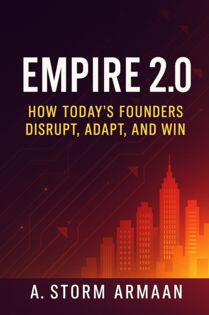 Empire 2.0: How Today's Founders Disrupt, Adapt, and Win