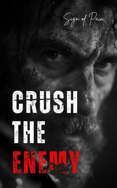 CRUSH THE ENEMY: 7 Lethal Laws for Total Dominance
