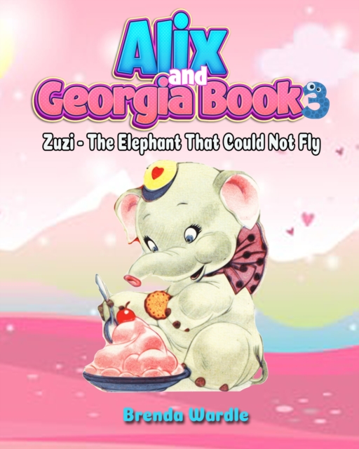 Alix & Georgia Book 3: Zuzi - The Elephant That Could Not Fly