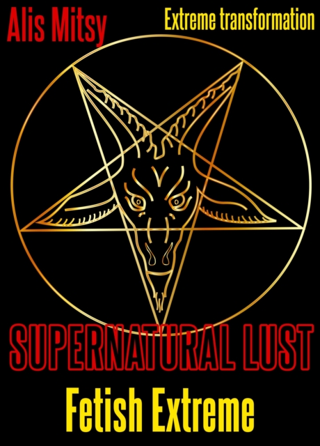 Supernatural Transformation: Fetish Extreme