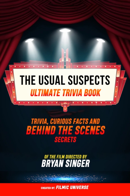 Usual Suspects - Ultimate Trivia Book: Trivia, Curious Facts And Behind The Scenes Secrets Of The Film Directed By Bryan Singer
