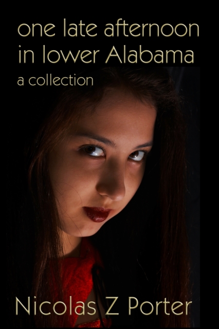 One Late Afternoon in Lower Alabama: A Collection