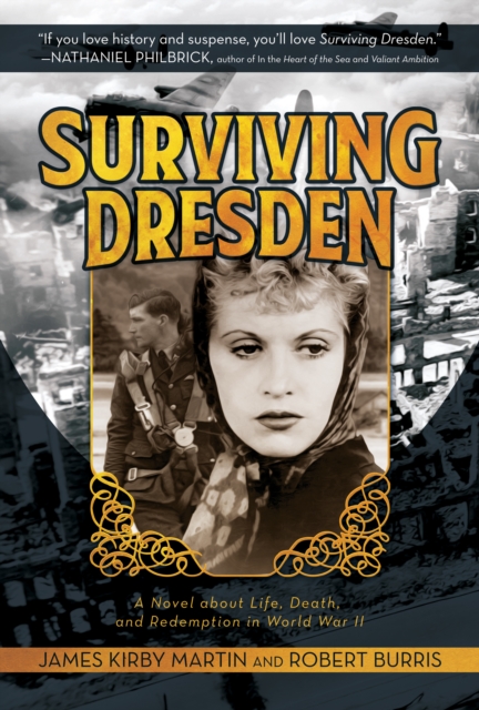 Surviving Dresden: A Novel about Life, Death, and Redemption in World War II
