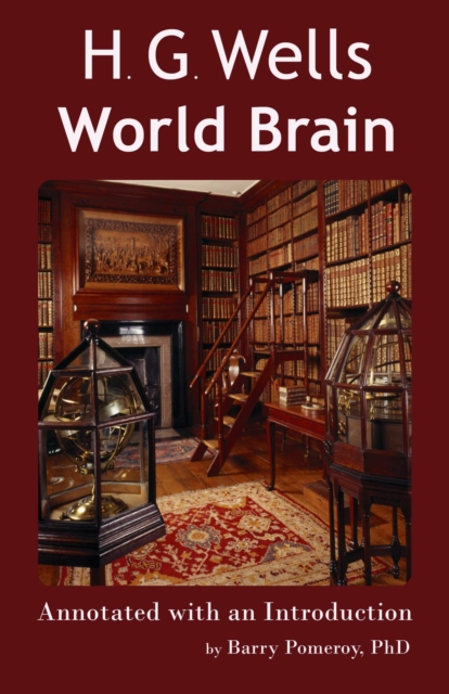 H.G. Wells' World Brain - Annotated with an Introduction by Barry Pomeroy, PhD