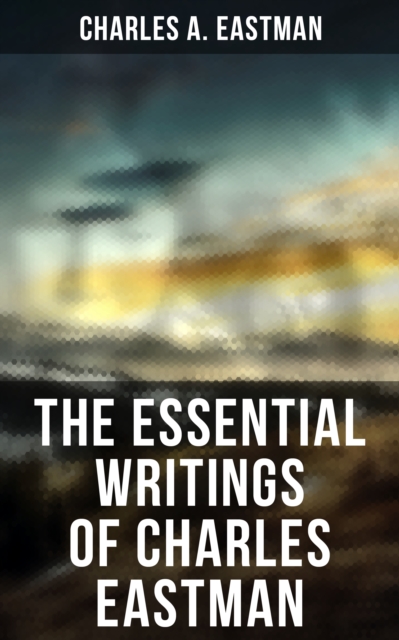 Essential Writings of Charles Eastman
