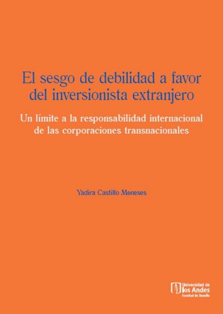 El sesgo de debilidad a favor del inversionista extranjero. Un límite a la responsabilidad internacional de las corporaciones transnacionales