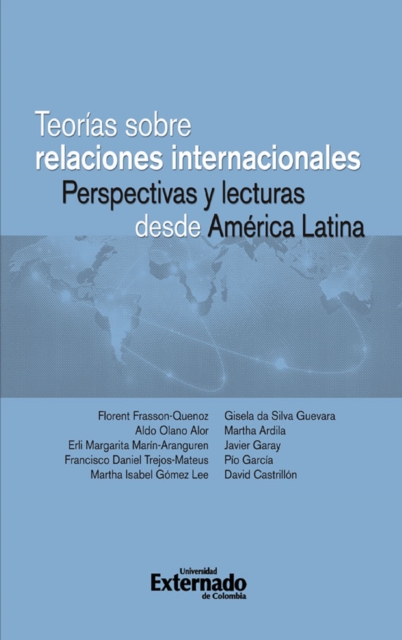 Teorías sobre relaciones internacionales. Perspectivas y lecturas desde América Latina