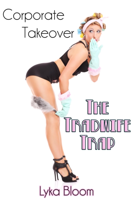 Corporate Takeover: The Tradwife Trap