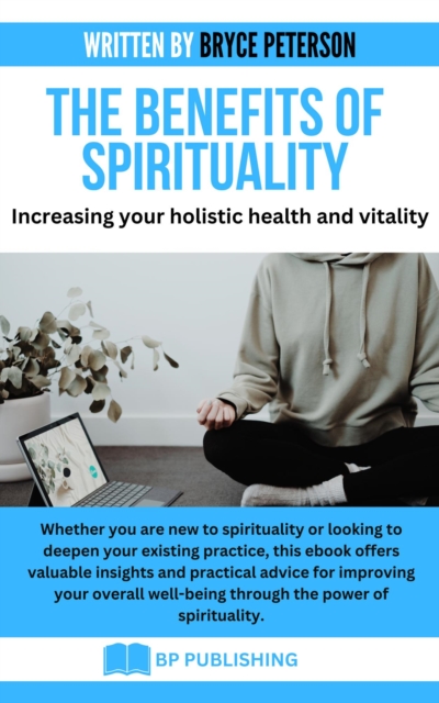 Benefits of Spirituality: Increasing Your Holistic Health and Vitality