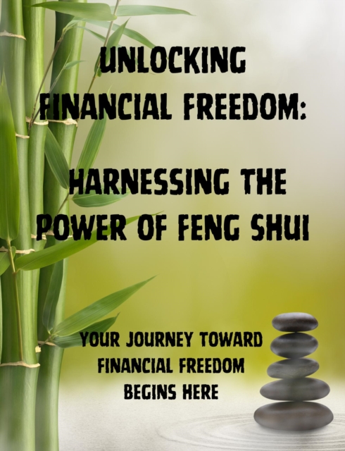 Unlocking Financial Freedom: Harnessing the Power of Feng Shui