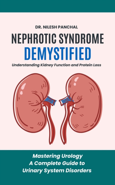 Nephrotic Syndrome Demystified: Understanding Kidney Function and Protein Loss