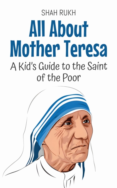 All About Mother Teresa: A Kid's Guide to the Saint of the Poor